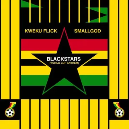 Kweku Flick – BlackStars (World Cup Anthem) Ft. Smallgod
