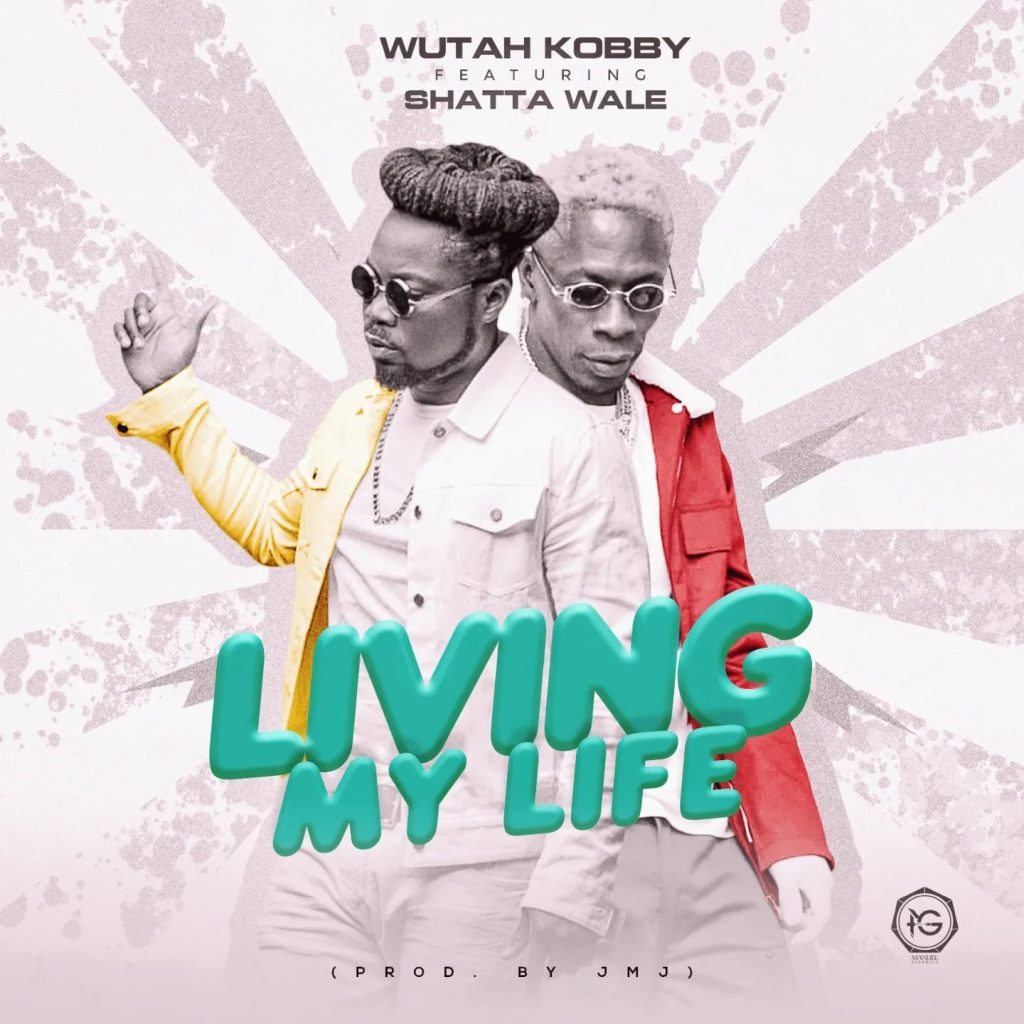 Wutah Kobby - Living My Life Ft. Shatta Wale