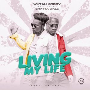 Wutah Kobby &ndash; Living My Life Ft. Shatta Wale