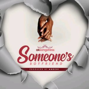 AK Songstress – Someone’s Boyfriend