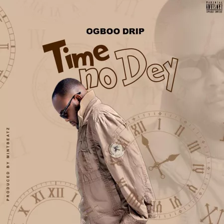Ogboo Drip - Time No Dey