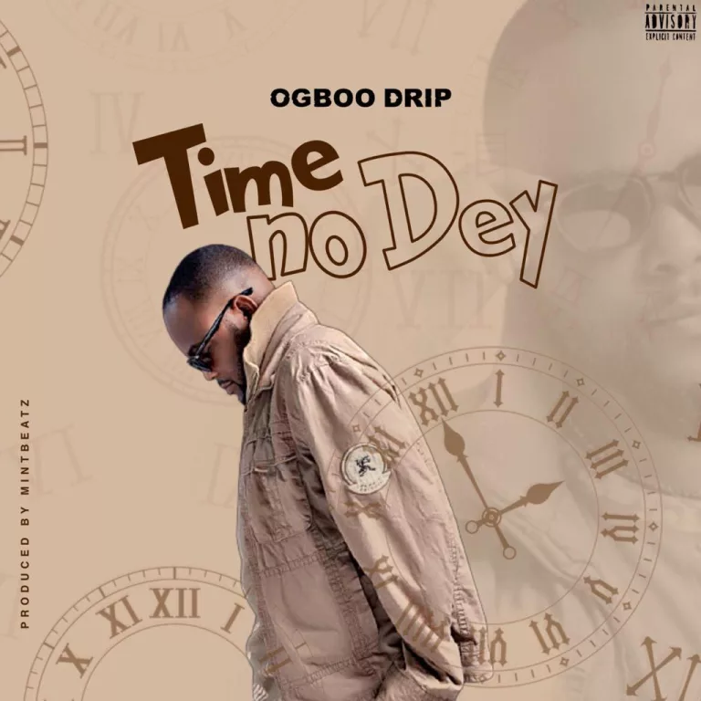 Ogboo Drip - Time No Dey