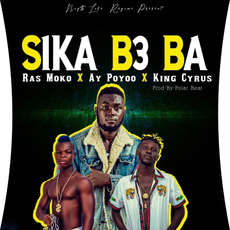 Ras Moko – Sika Be Ba Ft. Ay Poyoo & King Cyrus Ras Moko - Sika Be Ba Ft. Ay Poyoo & King Cyrus