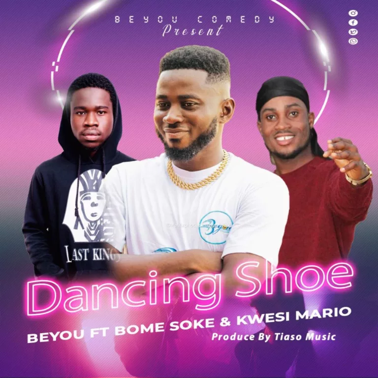 Beyou - Dancing Shoe Ft. Bome Soke & Kwesi Mario