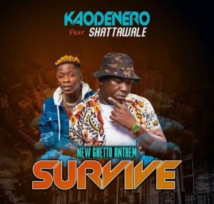 Kao Denero – Survive Ft. Shatta Wale