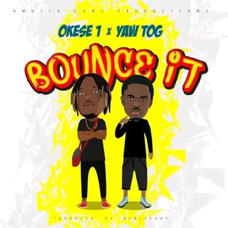 Okese1 – Bounce It Ft. Yaw Tog