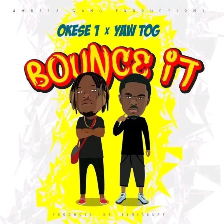 Okese1 – Bounce It Ft. Yaw Tog Okese1 – Bounce It Ft. Yaw Tog