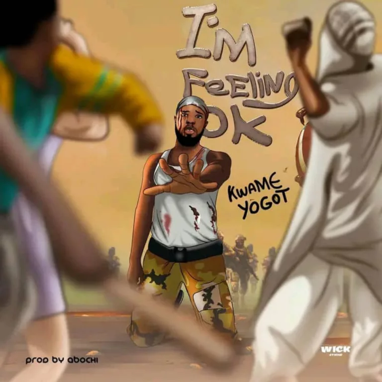 Kwame Yogot – I’m Feeling Okay Kwame Yogot – I’m Feeling Okay