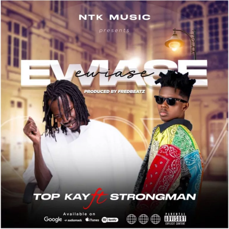 Nana Top Kay – Ewiase Ft. Strongman
