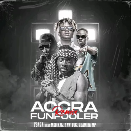 TsaQa – Accra Funfooler (Remix) Ft. Quamina MP, Yaw Tog & Medikal
