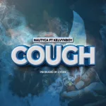 Nautyca – Cough Ft. Kelvyn Boy
