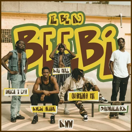 KWW - Y3 B3 Ko Beebi Ft. Kwesi Arthur, Kofi Mole, Quamina MP, Twitch 4EVA & Dayonthetrack