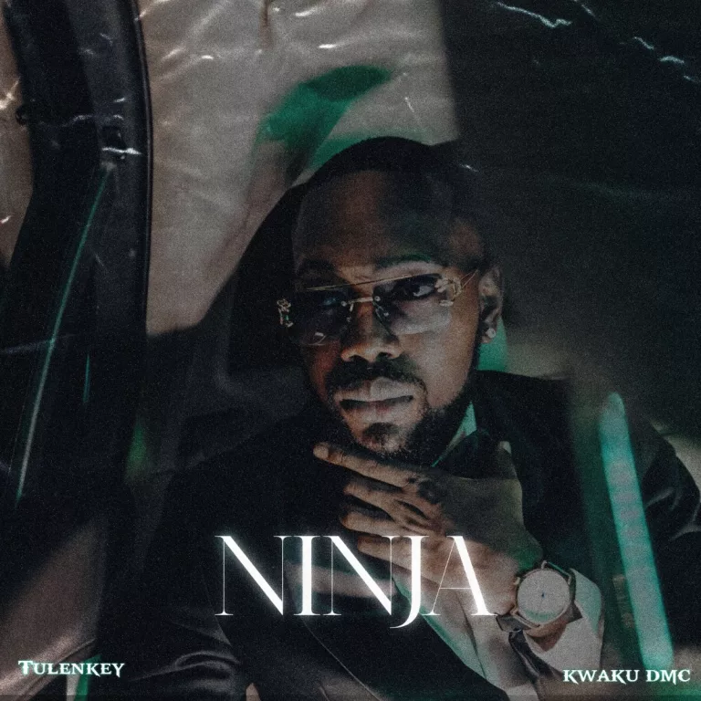 Tulenkey – Ninja Ft. Kwaku DMC Tulenkey - Ninja Ft. Kwaku DMC