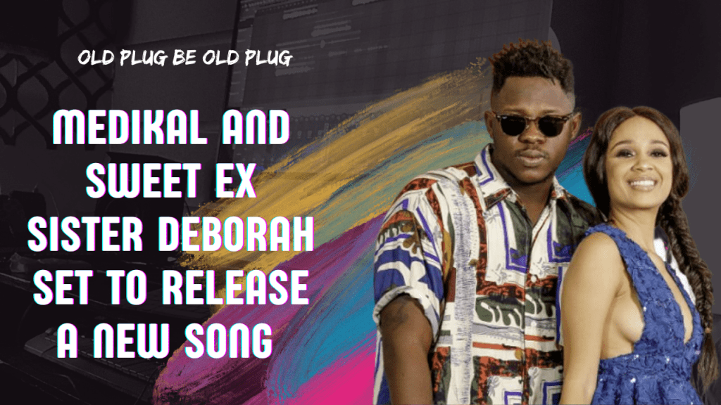 Medikal And Sweet Ex Sister Deborah Set To Release A New Song