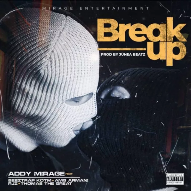 Addy Mirage – Break Up Ft. Beatztrap KOTM, RJZ, Amg Armani & Thomas The Great Addy Mirage - Break Up Ft. Beatztrap KOTM, RJZ, Amg Armani & Thomas The Great