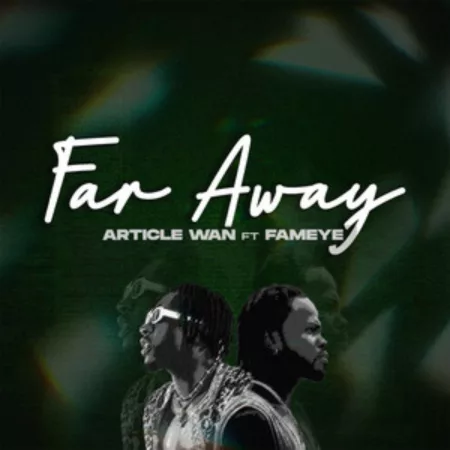 Article Wan – Far Away Ft. Fameye
