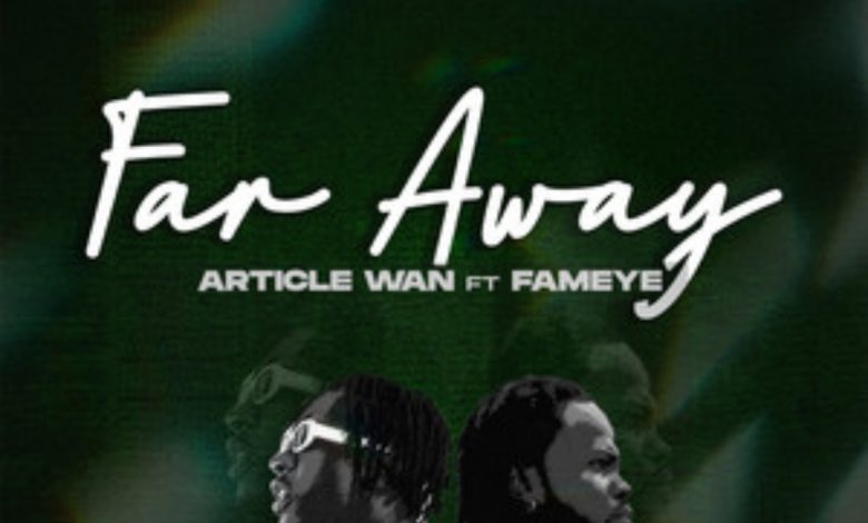 Article Wan Far Away ft Fameye 1 mp3 image