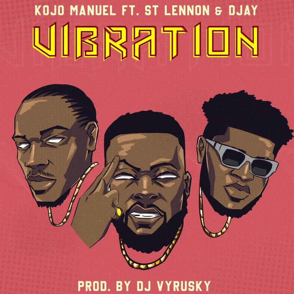 Kojo Manuel - Vibration Ft. St Lennon & DJay