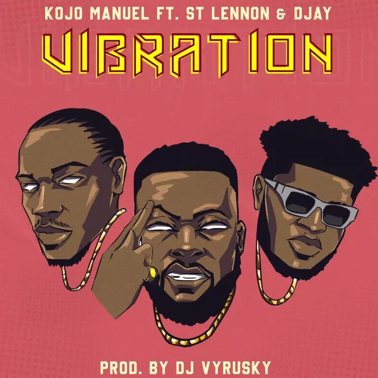 Kojo Manuel – Vibration Ft. St Lennon & DJay Kojo Manuel - Vibration Ft. St Lennon & DJay