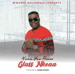 Nana Yaw Romeo Glass Nkoaa 1 mp3 image