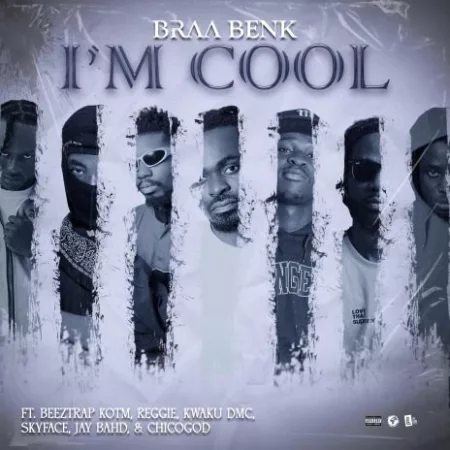 Braa Benk - I'm Cool Ft. Asakaa All Stars