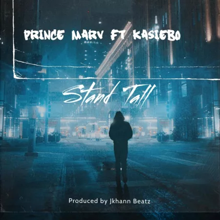 Prince Marv - Stand Tall Ft. Kasiebo