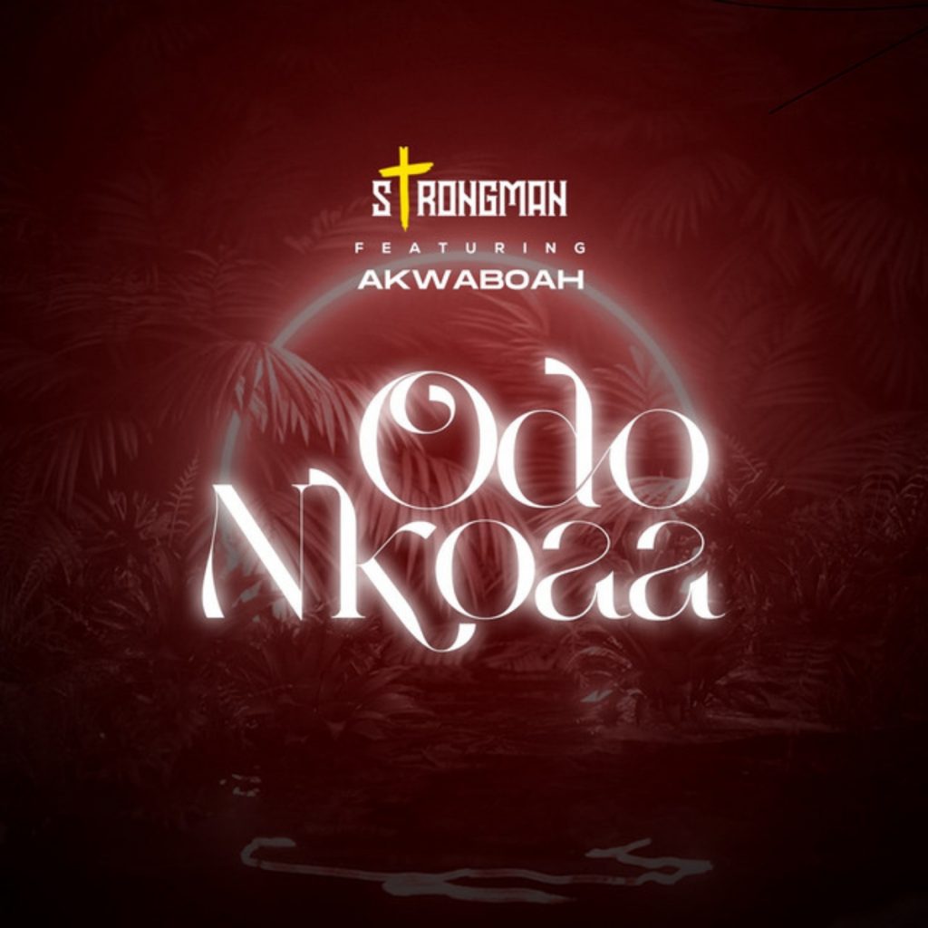 Strongman - Odo Nkoaa Ft. Akwaboah