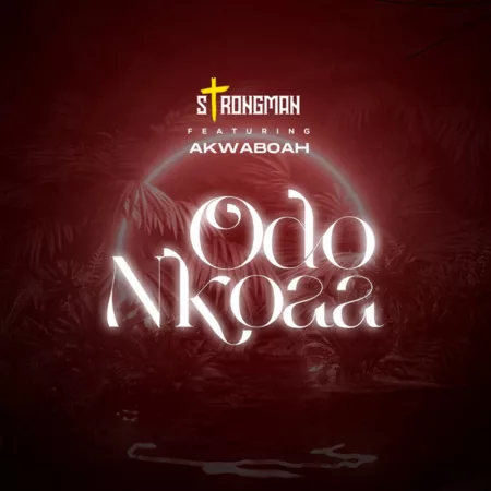 Strongman – Odo Nkoaa Ft. Akwaboah