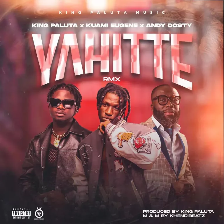 King Paluta - Yahitte (Remix) Ft. Kuami Eugene & Andy Dosty
