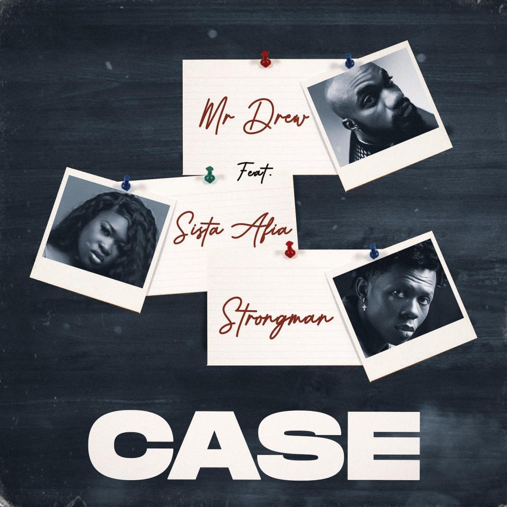 Mr Drew - Case Ft. Strongman & Sista Afia