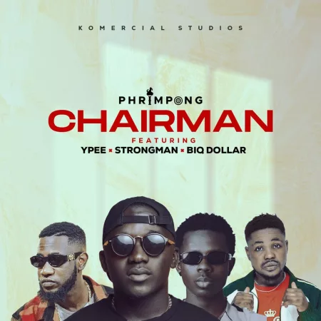 Phrimpong – Chairman ft. Strongman, Ypee & Biq Dollar