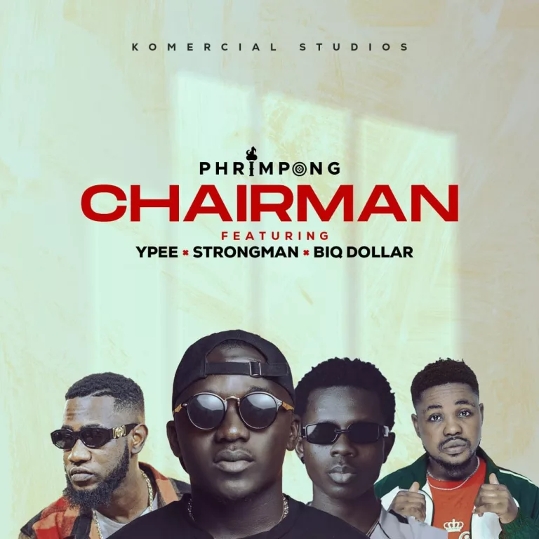 Phrimpong – Chairman ft. Strongman, Ypee & Biq Dollar Phrimpong - Chairman ft. Strongman, Ypee & Biq Dollar