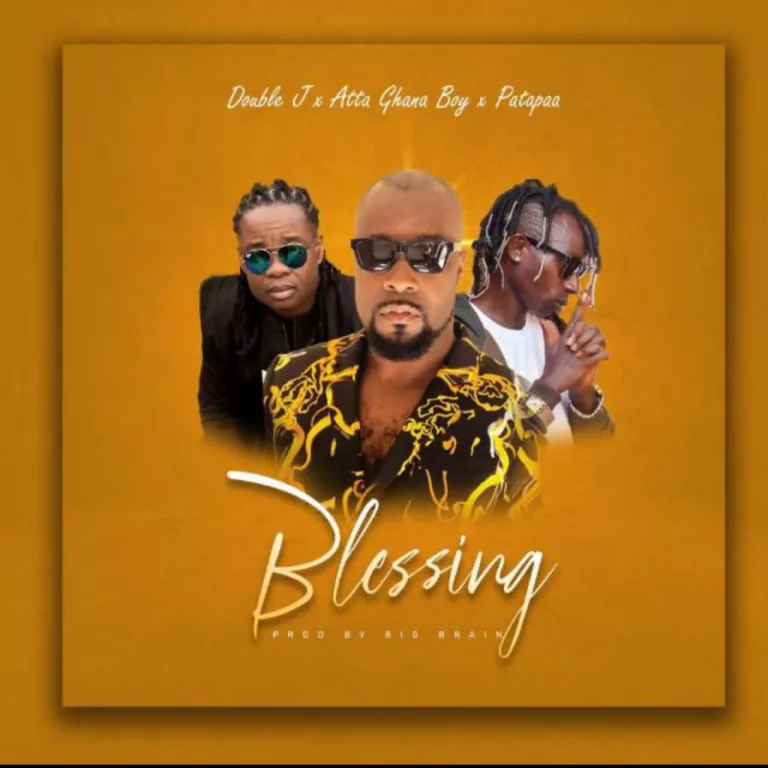 Double J – Blessing Ft. Patapaa & Atta Ghana Boy Double J – Blessing Ft. Patapaa & Atta Ghana Boy