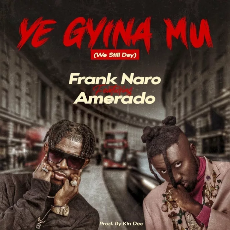 Frank Naro – Ye Gyina Mu (We Still Dey) Ft. Amerado Frank Naro – Ye Gyina Mu (We Still Dey) Ft. Amerado