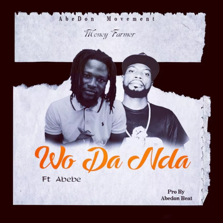 Money farmer - Wo Da Nda Ft. Abebe