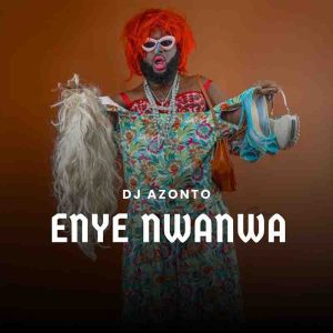 DJ Azonto &ndash; Enye Nwanwa