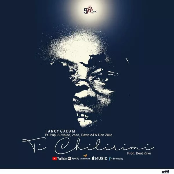 Fancy Gadam – Ti Chilirimi Ft. Papi Suweide, 2Sad, David AJ & Don Zelle
