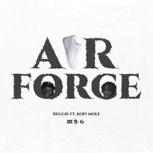Reggie – Air Force  Ft. Kofi Mole