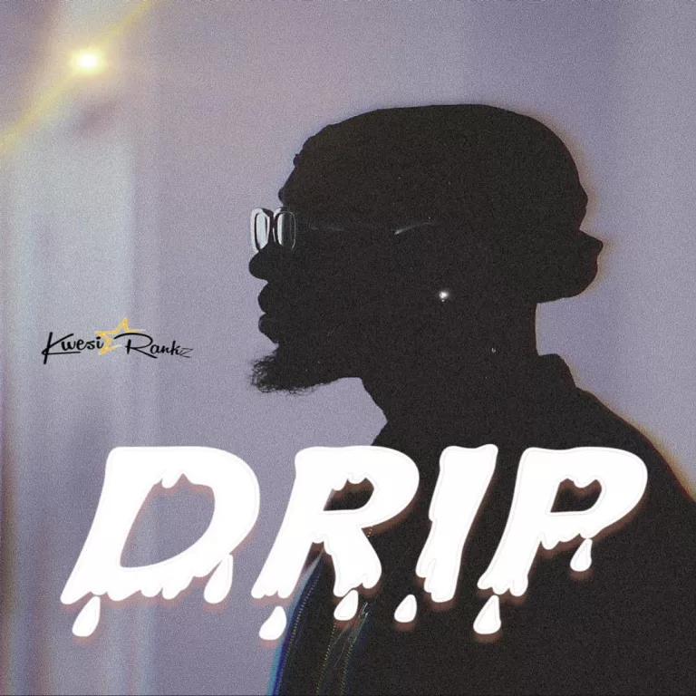 Kwesi Rankz – Drip Kwesi Rankz - Drip