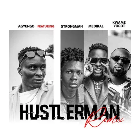 Agyengo – Hustler Man (Remix) ft. Strongman, Medikal & Kwame Yogot