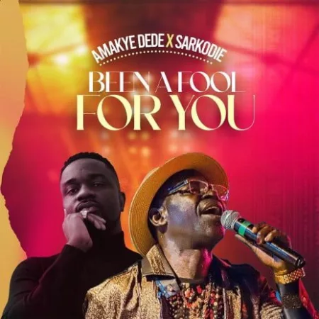 Amakye Dede – Been A Fool For You Ft. Sarkodie