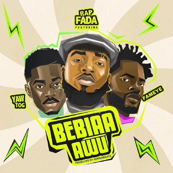 Rap Fada – Bebiaa Awu Ft. Yaw Tog & Fameye