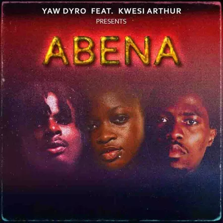 Yaw Dyro – Abena ft. Kwesi Arthur