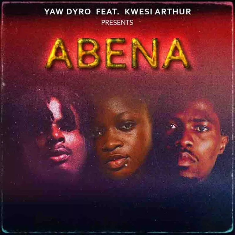 Yaw Dyro – Abena ft. Kwesi Arthur Yaw Dyro – Abena ft. Kwesi Arthur
