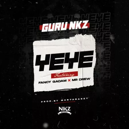 Guru NKZ ft. Mr Drew & Fancy Gadam – Yeye