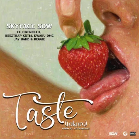 Skyface SDW – Taste (Tokro) Ft. O’Kenneth, Beeztrap KOTM, Kwaku DMC, Jay Bahd & Reggie