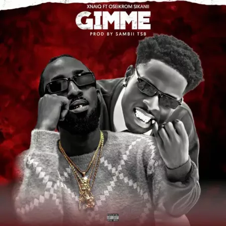 Xnaiq – Gimme (feat. Oseikrom Sikanii)