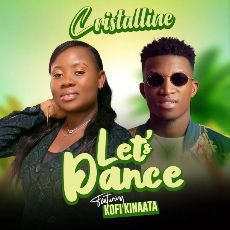 Cristalline – Let’s Dance Ft. Kofi Kinaata Cristalline - Let's Dance Ft. Kofi Kinaata
