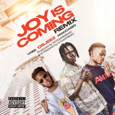 Osjeez - Joy is Coming Remix Ft. Ypee & Maccasio