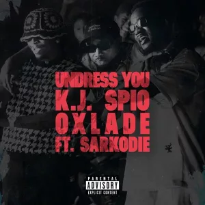 KJ Spio &ndash; Undress You Ft. Sarkodie & Oxlade